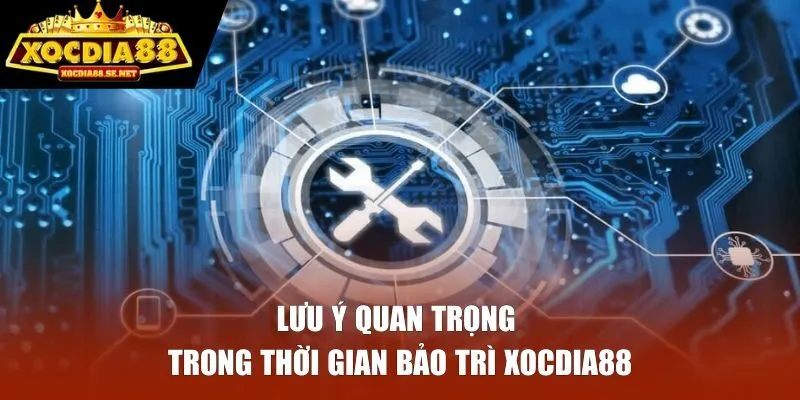 Lưu ý quan trọng trong thời gian nền tảng thực hiện bảo trì